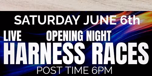 LIVE HARNESS RACING!!! \u2013 Opening Night