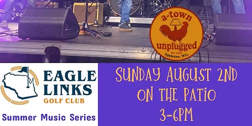A-Town Unplugged at Eagle Links on the Patio! Summer Music Series!