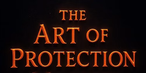 The Art of Protection Magick: Shields, Wards, and Energy Mastery