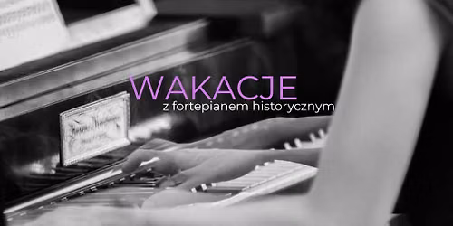 Wakacje z fortepianem historycznym