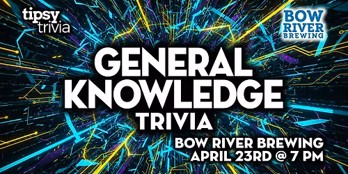 Calgary: Bow River Brewing - General Knowledge Trivia - Apr 23, 7pm