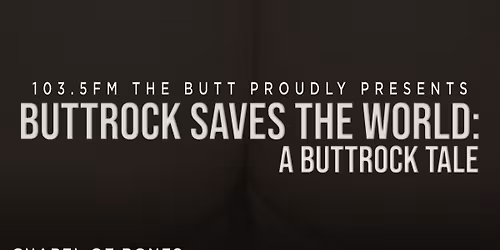 BUTTROCK SAVES THE WORLD: A BUTTROCK TALE \/\/ Feb 13th 2026
