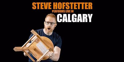 Steve Hofstetter in Calgary, AB! (7:00PM)
