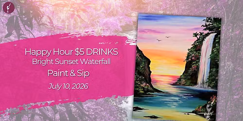 Happy Hour $5 Drinks | Bright Sunset Waterfall | July 10
