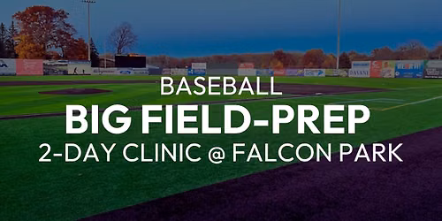 Big Field Prep | 2-Day Summer Clinic | 11-13U