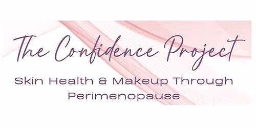 The Confidence Project: Skin Health & Makeup through perimnenopause