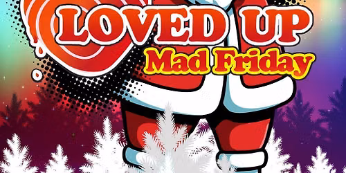 LOVED UP - Mad Friday 2026 (18\/12\/26)