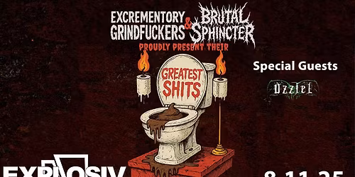 Greatest Shits Europa Tour \/ Excrementory Grindfuckers \/ Brutal Sphincter \/ Uzziel \/ TBA