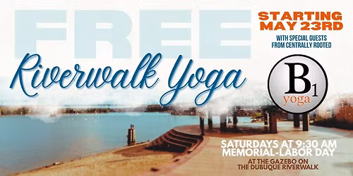 FREE B-1 Riverwalk Yoga: Saturdays all Summer!