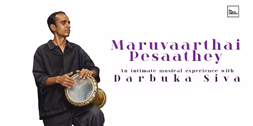 Maruvaarthai Pesaathey - An Intimate Musical Experience with Darbuka Siva