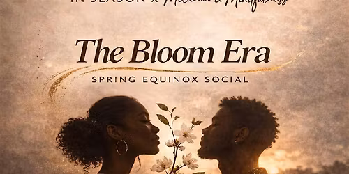 The Bloom Era: Spring Equinox Wellness Social