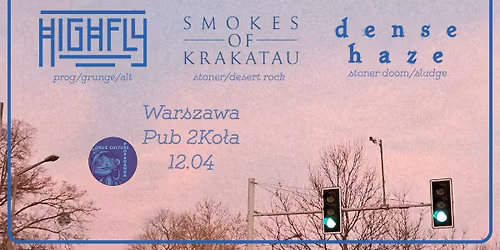 HIGHFLY + SMOKES OF KRAKATAU + DENSE HAZE \/ 12.04.2026 \/ Warszawa, 2Ko\u0142a