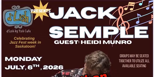 JACK SEMPLE Up Close  - LIVE AT D’Lish — 702A 14th Street East, Saskatoon, SK, Canada