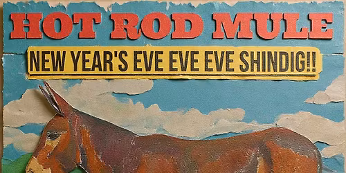 New Year's Eve Eve Eve Masquerade with Hot Rod Mule\/The Pit Shack