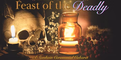 Feast of the Deadly : A Ceremonial Cabaret 