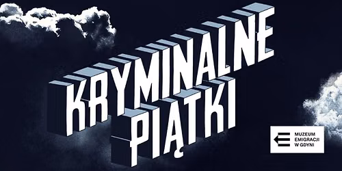 Kryminalne Pi\u0105tki w Muzeum Emigracji w Gdyni