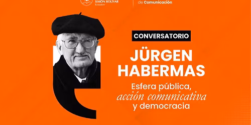 Conversatorio \u201cJ\u00fcrgen Habermas. Esfera p\u00fablica, acci\u00f3n comunicativa y democracia\u201d