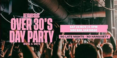 80s &amp; 90s Over 30s Daytime Clubbing \u2013 SAN DIEGO