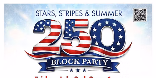 Stars, Stripes and Summer 250th Block Party!!
