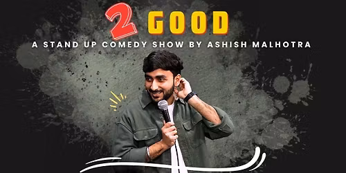 2 Good by Ashish Malhotra - A Stand Comedy Show
