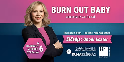 Burn Out Baby - A hat\u00e9kony vezet\u00e9s hat szab\u00e1lya - el\u0151adja: \u00d3nodi Eszter (\u00edrta: Litkai Gergely)