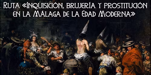 Ruta nocturna \u00abInquisici\u00f3n, brujer\u00eda y prostituci\u00f3n en la M\u00e1laga de la Edad Moderna\u00bb