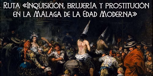 Ruta nocturna \u00abInquisici\u00f3n, brujer\u00eda y prostituci\u00f3n en la M\u00e1laga de la Edad Moderna\u00bb
