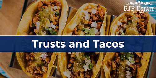 Trusts and Tacos - Casa Grande