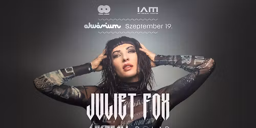 \u00daJ D\u00c1TUM! AkvaWaves & IAM Productions pres.: JULIET FOX \/\/ Akv\u00e1rium Klub