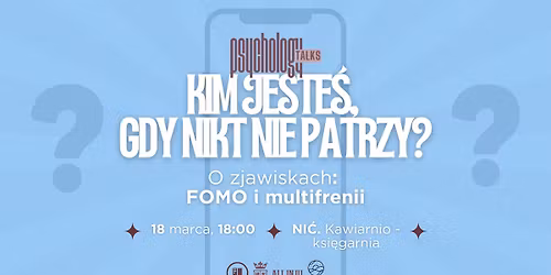 Psychology Talks: Kim jeste\u015b, gdy nikt nie patrzy? O zjawiskach FOMO i multifrenii \/\/ All In UJ