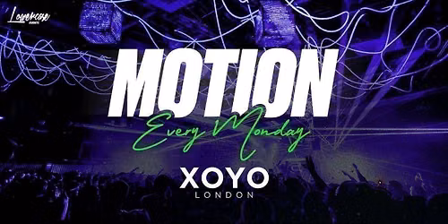 MOTION Every Monday @ XOYO - 5th October