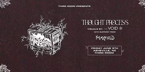 Thought Process w\/ Maxfield & visuals by The Void @ Third Room