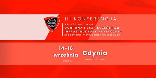 III Konferencja: Bran\u017ca wod.-kan.: Ochrona i bezpiecze\u0144stwo infrastruktury krytycznej 