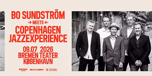 Bo Sundstr\u00f6m meets Copenhagen Jazzexperience | Bremen Teater, K\u00f8benhavn