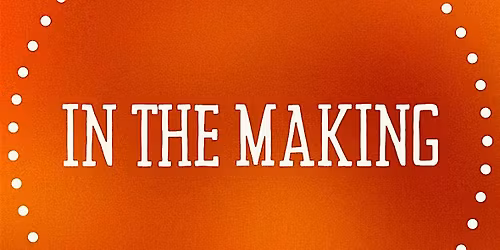 In the Making