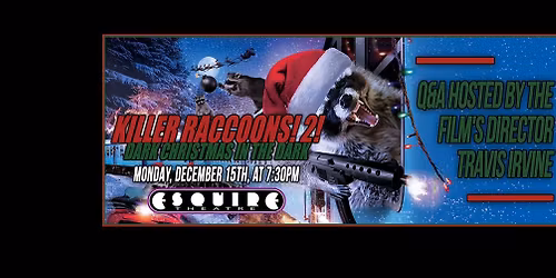 Esquire- KILLER RACCOONS! 2! DARK CHRISTMAS IN THE DARK