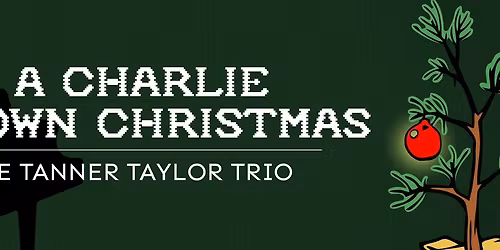 A Charlie Brown Christmas w\/ The Tanner Taylor Trio