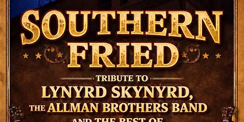 Southern Fried Tribute to Lynyrd Skynyrd, The Allman Brothers Band and Southern Rock Retur