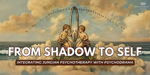 From Shadow To Self - Integrating Jungian pyschotherapy with Psychodrama