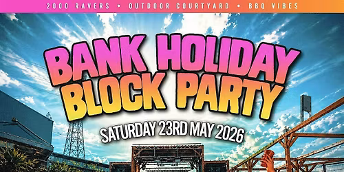 THE BLOCK PARTY - Bank Holiday Day Party (1000+ Ravers)