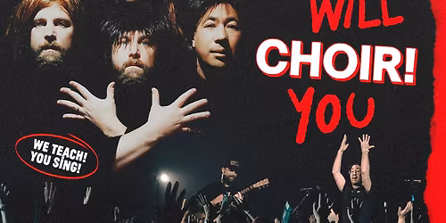 Choir! Choir! Choir! Presents: We Will CHOIR! You!: An EPIC QUEEN Sing-along