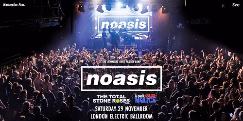 NOASIS \u2018The Definitive Oasis Tribute Band\u2019 - Sat 29th Nov, Electric Ballroom, Camden