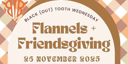 Annual Flannels + Friendsgiving @ Black Tooth 