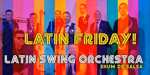 Latin Friday with Latin Swing + Shum de Salsa!