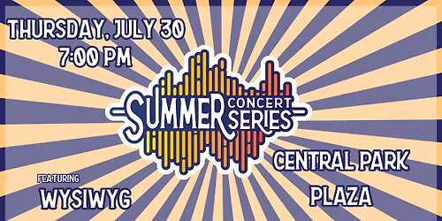 Summer Concert Series - FEATURING WYSIWYG - What You See Is What You Get