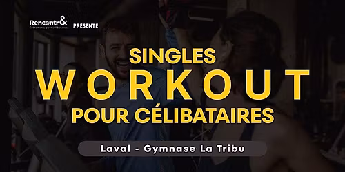RIVE-NORD DE MONTR\u00c9AL  - SINGLES WORKOUT POUR C\u00c9LIBATAIRES (27 - 43)