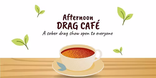Afternoon Drag Caf\u00e9