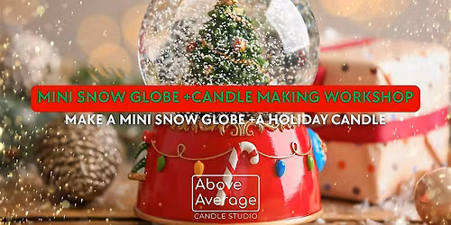 Christmas Day! Mini Snow Globe & Candle Making Workshop