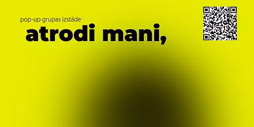 POP-UP IZST\u0100DE | Atrodi mani. Es esmu \u0161eit 