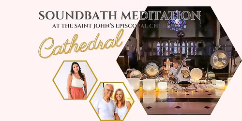 \u2728SoundBath Meditation @ The Saint John\u2019s Episcopal Cathedral\u2728